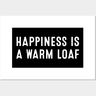 Happiness is a Warm Loaf Posters and Art